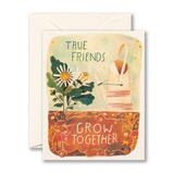 TRUE FRIENDS GROW TOGETHER... - Friendship Card