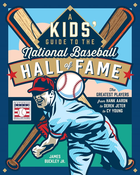 A KIDS' GUIDE TO THE NATIONAL BASEBALL HALL OF FAME - The Greatest Players from Hank Aaron to Derek Jeter to Cy Young