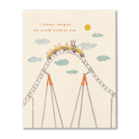 I CANNOT IMAGINE MY WORLD WITHOUT YOU. - Friendship Card